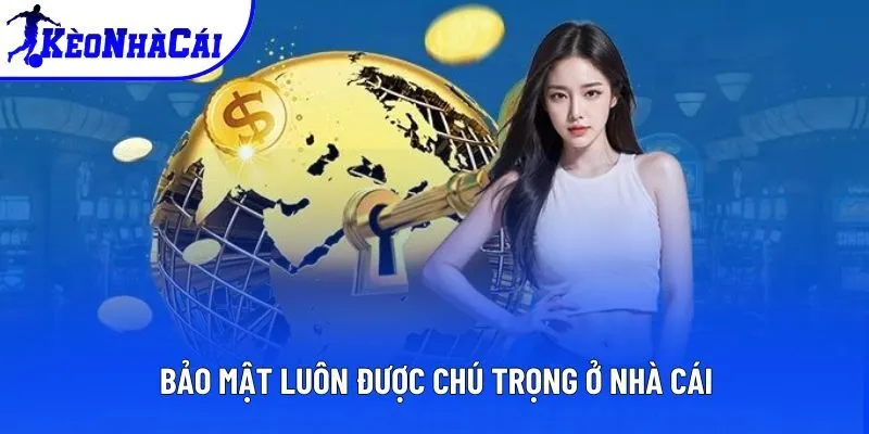 Bảo mật luôn được chú trọng ở nhà cái