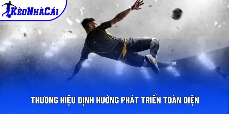 Thương hiệu định hướng phát triển toàn diện