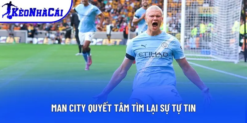 Man City quyết tâm tìm lại sự tự tin Man City quyết tâm tìm lại sự tự tin